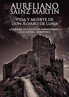 VIDA Y MUERTE DE DON ÁLVARO DE LUNA. LA HISTORIA DEL CASTILLO DE ALBURQUERQUE Y LA LUCHA PARA CONSERVARLO | 9788419373557 | SÁINZ MARTÍN, AURELIANO
