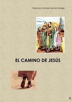 CAMINO DE JESÚS, EL | 9798396690097 | GÓMEZ GARCÍA, FRANCISCO
