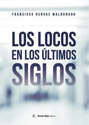 LOCOS EN LOS ÚLTIMOS SIGLOS, LOS | 9788419373083 | HERVAS MALDONADO, FRANCISCO