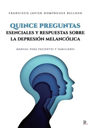 QUINCE PREGUNTAS ESENCIALES Y RESPUESTAS SOBRE DEPRESIÓN MELANCÓLICA | 9788419238429 | DOMÍNGUEZ BELLOSO, FRANCISCO JAVIER