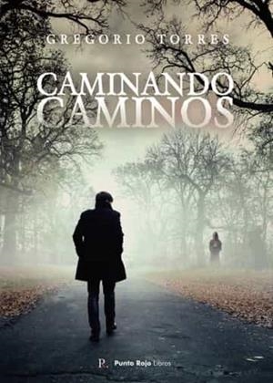CAMINANDO CAMINOS | 9788419465610 | TORRES TRIVIÑO, GREGORIO