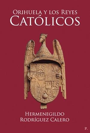 ORIHUELA Y LOS REYES CATÓLICOS | 9798374957259 | RODRÍGUEZ CALERO, HERMENEGILDO