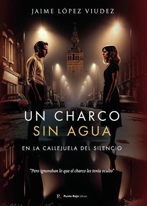 CHARCO SIN AGUA EN LA CALLEJUELA DEL SILENCIO, UN | 9798870894645 | LÓPEZ VIUDEZ, JAIME