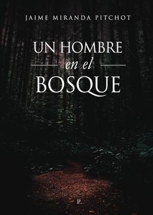 HOMBRE EN EL BOSQUE, UN | 9798398569605 | MIRANDA PITCHOT, JAIME