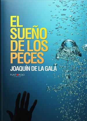 SUEÑO DE LOS PECES, EL | 9788415761822 | DE LA GALA PÉREZ, JOAQUÍN