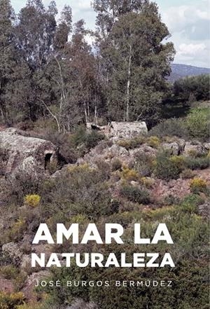 AMAR LA NATURALEZA | 9788419342270 | BURGOS BERMÚDEZ, JOSÉ