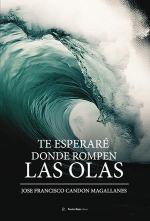TE ESPERARÉ DONDE ROMPEN LAS OLAS | 9798882939006 | CANDON MAGALLANES, JOSÉ FRANCISCO