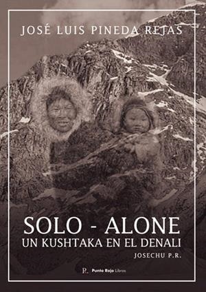 SOLO - ALONE, UN KUSHTAKA EN EL DENALI | 9798394876417 | PINEDA REJAS, JOSÉ LUIS