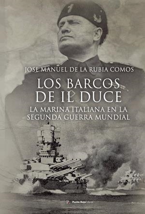 BARCOS DE IL DUCE, LOS. LA MARINA ITALIANA EN LA SEGUNDA GUERRA MUNDIAL | 9798399917894 | DE LA RUBIA COMOS, JOSE MANUEL