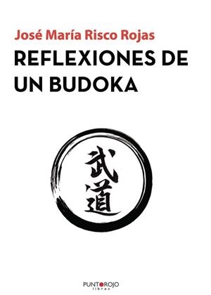REFLEXIONES DE UN BUDOKA | 9788418161568 | RISCO ROJAS, JOSÉ MARÍA