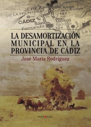 DESAMORTIZACIÓN MUNICIPAL EN LA PROVINCIA DE CÁDIZ, LA | 9788416877010 | RODRÍGUEZ DÍAZ, JOSÉ MARÍA