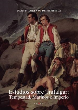 ESTUDIOS SOBRE TRAFALGAR : TEMPESTAD, MARINOS E IMPERIO | 9788417907617 | LORENZO DE MEMBIELA, JUAN B.