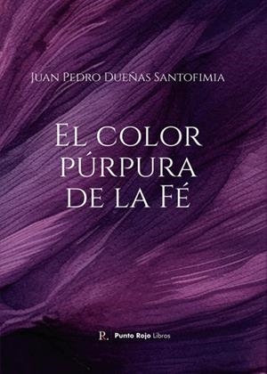 COLOR PÚRPURA DE LA FÉ, EL | 9798859774593 | DUEÑAS SANTOFIMIA, JUAN PEDRO