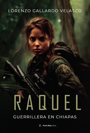 RAQUEL, GUERRILLERA EN CHIAPAS | 9798399776262 | GALLARDO VELASCO, LORENZO