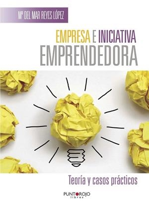 EMPRESA E INICIATIVA EMPRENDEDORA. TEORÍA Y CASOS | 9788416274406 | REYES LÓPEZ, Mª DEL MAR