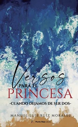 VERSOS PARA TI, PRINCESA - CUANDO DEJAMOS DE SER DOS | 9788419342164 | RUIZ MORALES, MANUEL LUIS