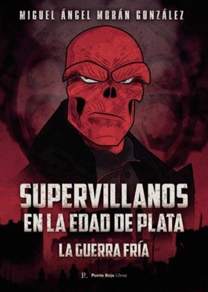 SUPERVILLANOS EN LA EDAD DE PLATA : LA GUERRA FRÍA | 9798374957341 | MORÁN GONZÁLEZ, MIGUEL ÁNGEL