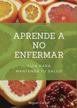 APRENDE A NO ENFERMAR | 9788418721076 | CORRAL LOZANO, MIGUEL
