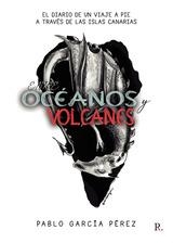 ENTRE OCÉANOS Y VOLCANES: EL DIARIO DE UN VIAJE A PIE A TRAVÉS DE LAS ISLAS CANARIAS | 9788419238481 | GARCÍA PÉREZ, PABLO