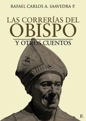 CORRERÍAS DEL OBISPO Y OTROS CUENTOS, LAS | 9788418926020 | SAAVEDRA P., RAFAEL CARLOS A.