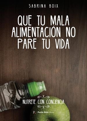 QUE TU MALA ALIMENTACIÓN NO PARE TU VIDA | 9788419153043 | BOIX ESCANDELL, SABRINA