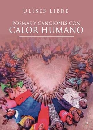 POEMAS Y CANCIONES CON CALOR HUMANO | 9788419537058 | LIBRE, ULISES
