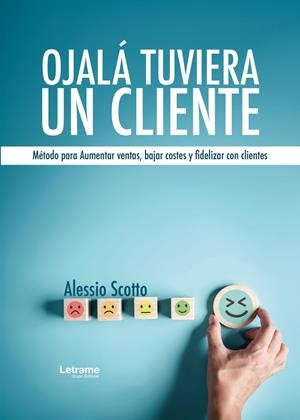 OJALÁ TUVIERA UN CLIENTE. MÉTODO PARA AUMENTAR VENTAS, BAJAR | 9788410686410 | SCOTTO, ALESSIO