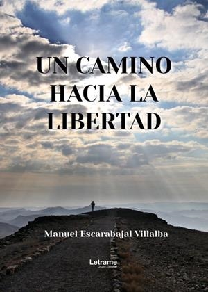 CAMINO HACIA LA LIBERTAD, UN | 9788410688537 | ESCARABAJAL, MANUEL