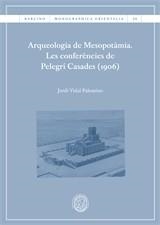 ARQUEOLOGIA DE MESOPOTÀMIA. LES CONFERÈNCIES DE PELEGRÍ CASADES (1906) | 9788410500372 | VIDAL, JORDI