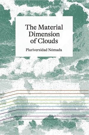 MATERIAL DIMENSION OF THE CLOUDS, THE | 9788412802016 | EGAÑA ROJAS, LUCÍA / PUGLIA GONZALEZ, CECILIA