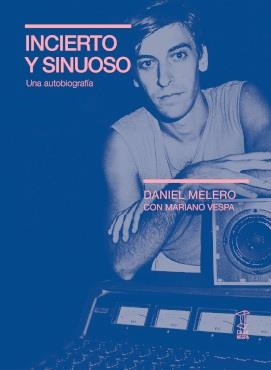 INCIERTO Y SINUOSO. UNA AUTOBIOGRAFÍA | 9789878272214 | MELERO, DANIEL
