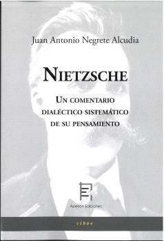 NIETZSCHE. UN COMENTARIO DIALÉCTICO SISTEMÁTICO DE SU PENSAMIENTO | 9788412871180 | NEGRETE ALCUDIA, JUAN ANTONIO