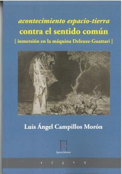 ACONTECIMIENTO ESPACIO-TIERRA / CONTRA EL SENTIDO COMÚN / [INMERSIÓN EN LA MÁQUINA DELEUZE-GUATTARI] | 9788412900279 | CAMPILLOS MORÓN, LUIS ÁNGEL