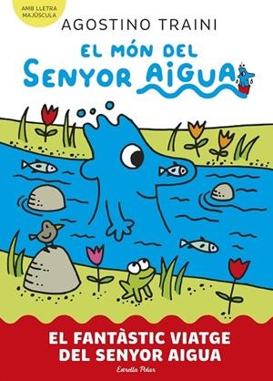 MÓN DEL SENYOR AIGUA 01, EL. EL FANTÀSTIC VIATGE DEL SENYOR AIGUA | 9788413899046 | TRAINI, AGOSTINO