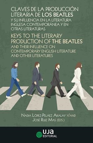 CLAVES DE LA PRODUCCIÓN LITERARIA DE LOS BEATLES Y SU INFLUENCIA EN LA LITERATURA INGLESA CONTEMPORÁNEA Y EN OTRAS LITERATURAS | 9788491595946 | LÓPEZ-PELÁEZ AKALAY, NADIA / RUIZ MAS, JOSÉ