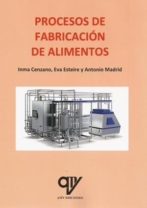 PROCESOS DE FABRICACION DE ALIMENTOS | 9788412879360 | CENZANO, INMA / ESTEIRE, EVA / MADRID, ANTONIO