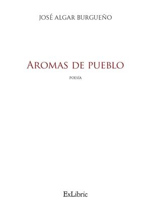 AROMAS DE PUEBLO | 9788410297586 | ALGAR BURGUEÑO, JOSÉ