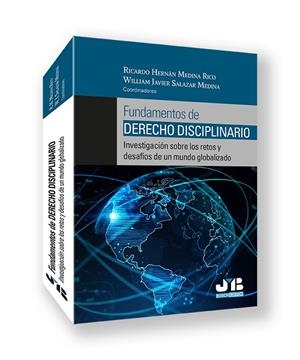 FUNDAMENTOS DE DERECHO DISCIPLINARIO. INVESTIGACIÓN SOBRE LOS RETOS Y DESAFÍOS DE UN MUNDO GLOBALIZADO | 9788410044982 | MEDINA RICO, RICARDO HERNÁN/SALAZAR MEDINA, WILLIAM JAVIER/OCAMPO MONCADA, MARÍA MERCEDES/IBARRA SAL