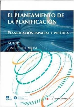 PLANEAMIENTO DE LA PLANIFICACIÓN, EL. PLANIFICACIÓN ESPACIAL Y POLITICA | 9788479916206 | PONT VIDAL, JOSEP