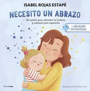 NEURONA EXPLORADORA, LA. NECESITO UN ABRAZO | 9788408292517 | ROJAS ESTAPÉ, ISABEL