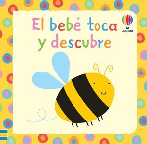 BEBÉ TOCA Y DESCUBRE, EL | 9781409516132 | WATT, FIONA