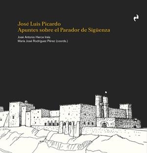 JOSÉ LUIS PICARDO. APUNTES SOBRE EL PARADOR DE SIGÜENZA | 9788410065192 | HERCE INES, JOSE ANTONIO / RODRIGUEZ PEREZ, MARÍA JOSÉ