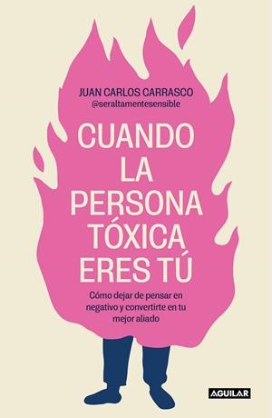 CUANDO LA PERSONA TÓXICA ERES TÚ | 9788403524538 | CARRASCO, JUAN CARLOS (@SERALTAMENTESENSIBLE)
