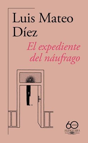 EXPEDIENTE DEL NÁUFRAGO, EL (60.º ANIVERSARIO DE ALFAGUARA) | 9788420478876 | DÍEZ, LUIS MATEO
