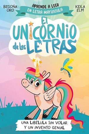 UNICORNIO DE LAS LETRAS 01, EL. UNA LIBÉLULA SIN VOLAR Y UN INVENTO GENIAL | 9788448868963 | ORO, BEGOÑA