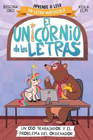 UNICORNIO DE LAS LETRAS 02, EL. UN OSO TRABAJADOR Y EL PROBLEMA DEL ORDENADOR | 9788448868987 | ORO, BEGOÑA