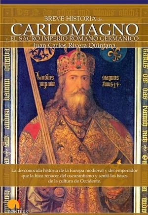 BREVE HISTORIA DE CARLOMAGNO Y EL SACRO IMPERIO ROMANO GERMÁNICO | 9788497636575 | RIVERA QUINTANA, JUAN CARLOS