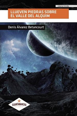 LLUEVEN PIEDRAS SOBRE EL VALLE DEL ALQUIM | 9788412004601 | ÁLVAREZ BETANCOURT, DENIS