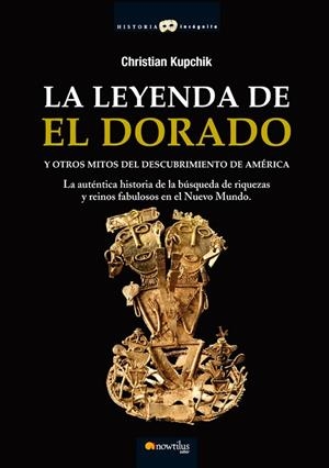 LEYENDA DE EL DORADO Y OTROS MITOS DEL DESCUBRIMIENTO DE AMÉRICA, LA | 9788497636346 | KUPCHIK, CHRISTIAN