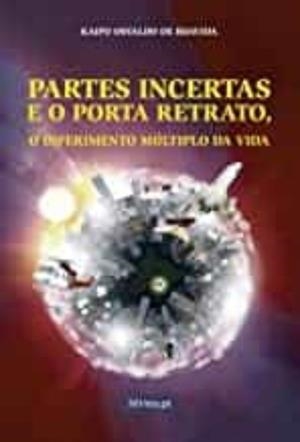 PARTES INCERTAS E O PORTA RETRATO, O DIFERIMENTO MÚLTIPLO DA VIDA | 9789897822261 | DE BOAVIDA, KAIPU OSVALDO